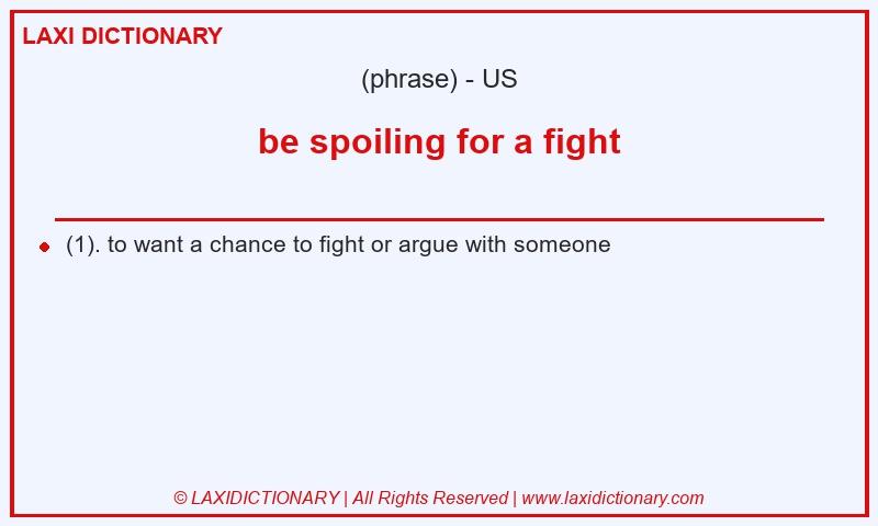 Definition be spoiling for a fight in American English