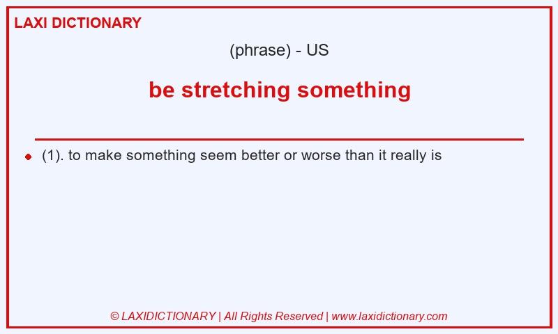 Definition be stretching something in American English