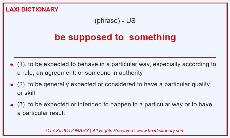 Definition be supposed to something in American English