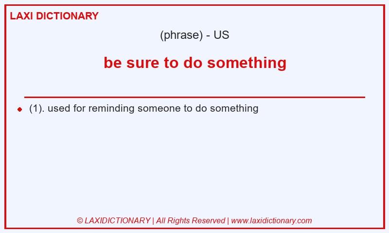 Definition be sure to do something in American English