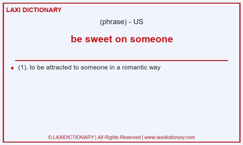 Definition be sweet on someone in American English