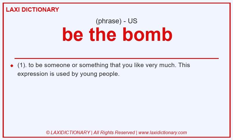 Definition be the bomb in American English