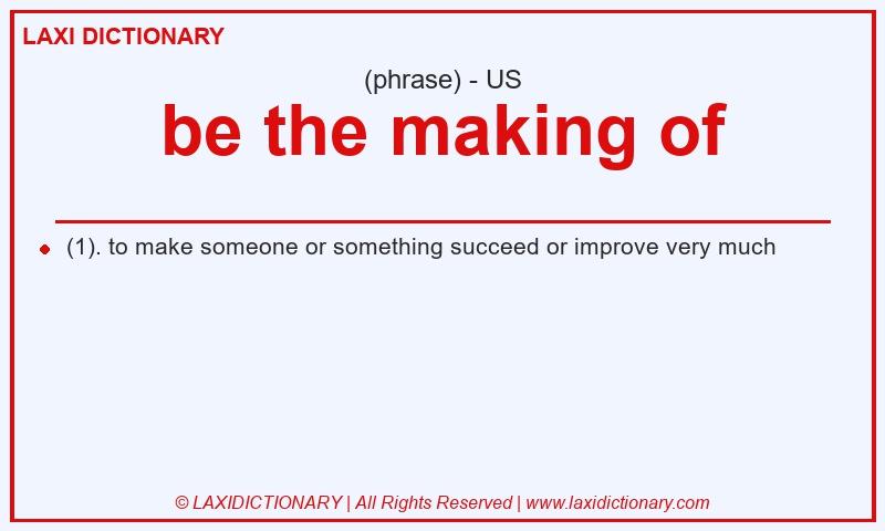 Definition be the making of in American English