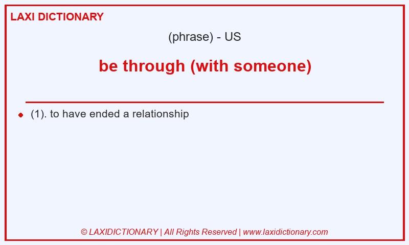 Definition be through (with someone) in American English
