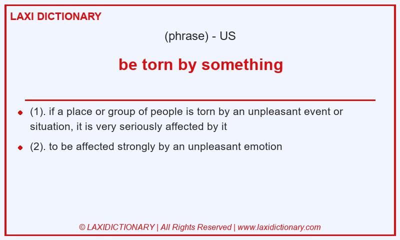 Definition be torn by something in American English
