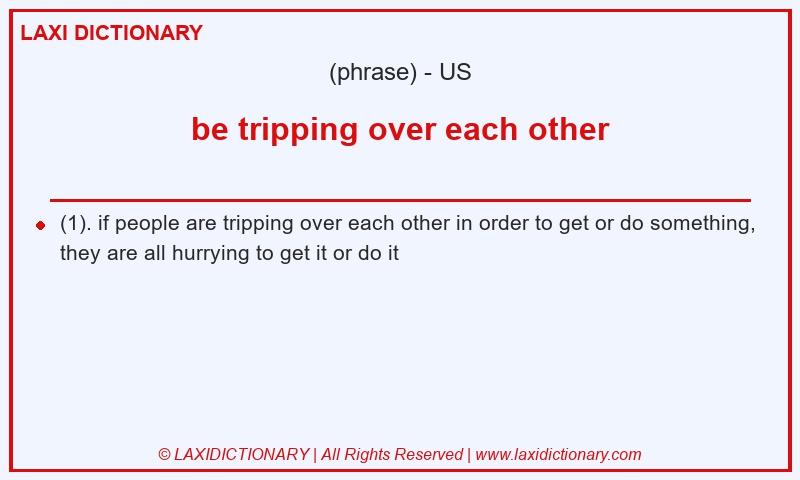 Definition be tripping over each other in American English