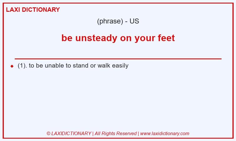 Definition be unsteady on your feet in American English