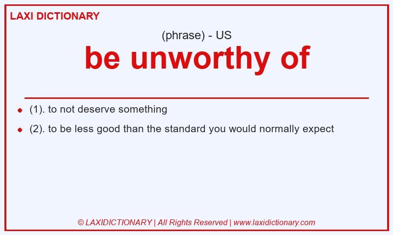 Definition be unworthy of in American English