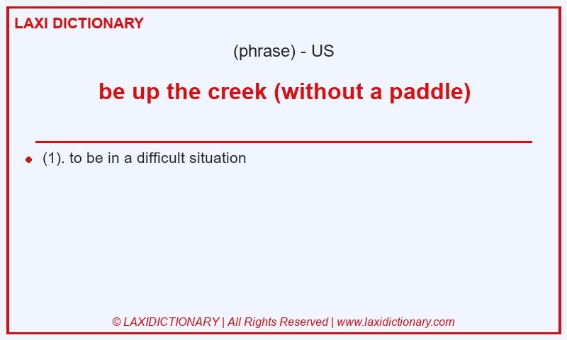 Definition be up the creek (without a paddle) in American English