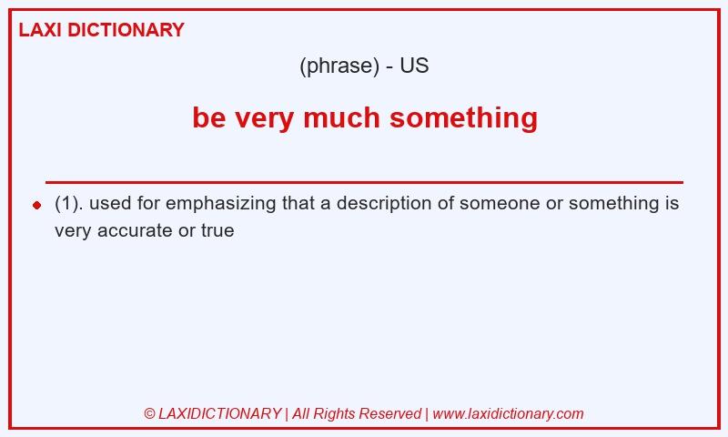 Definition be very much something in American English