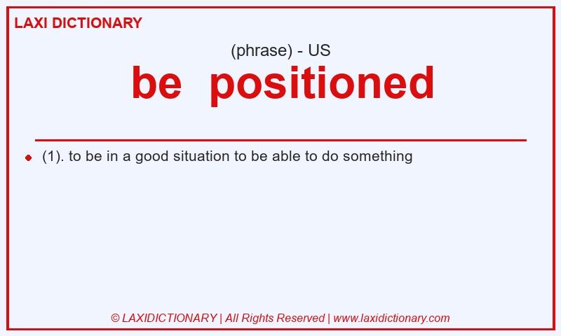 Definition be positioned in American English