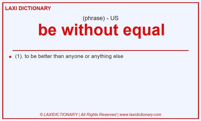 Definition be without equal in American English