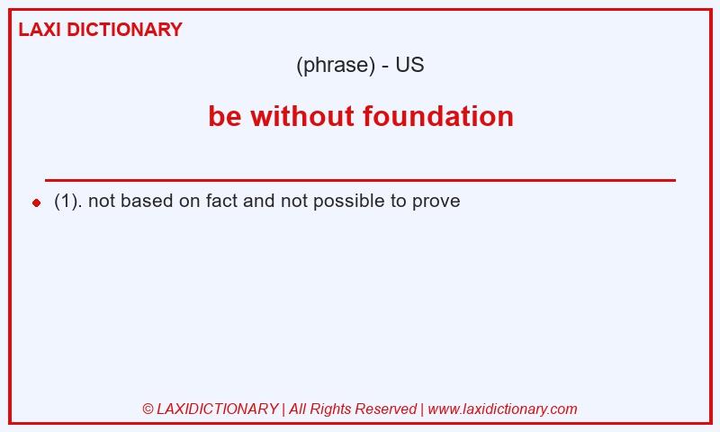 Definition be without foundation in American English