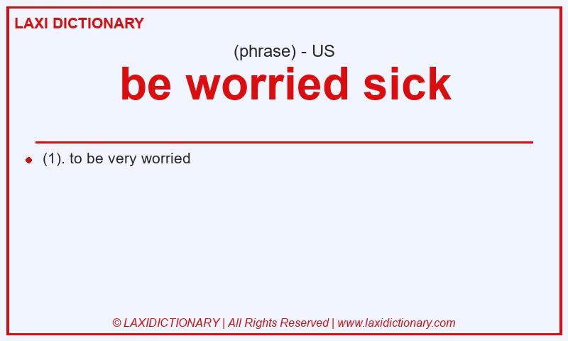 Definition be worried sick in American English