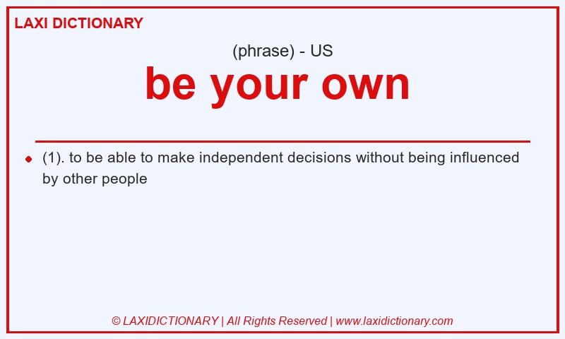 Definition be your own  in American English