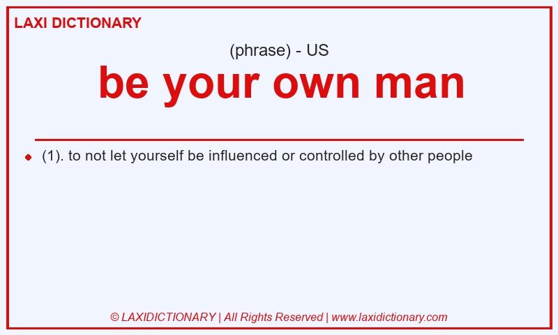 Definition be your own man in American English