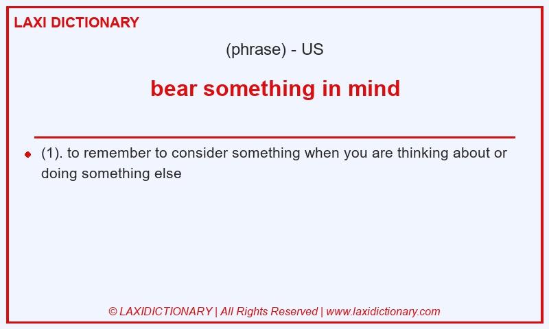 Definition bear something in mind in American English