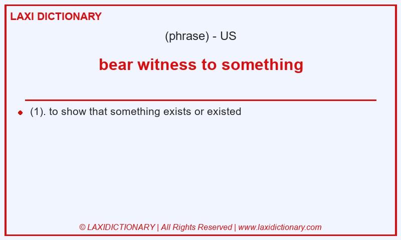 Definition bear witness to something in American English