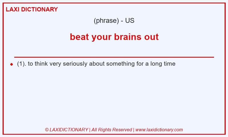Definition beat your brains out in American English