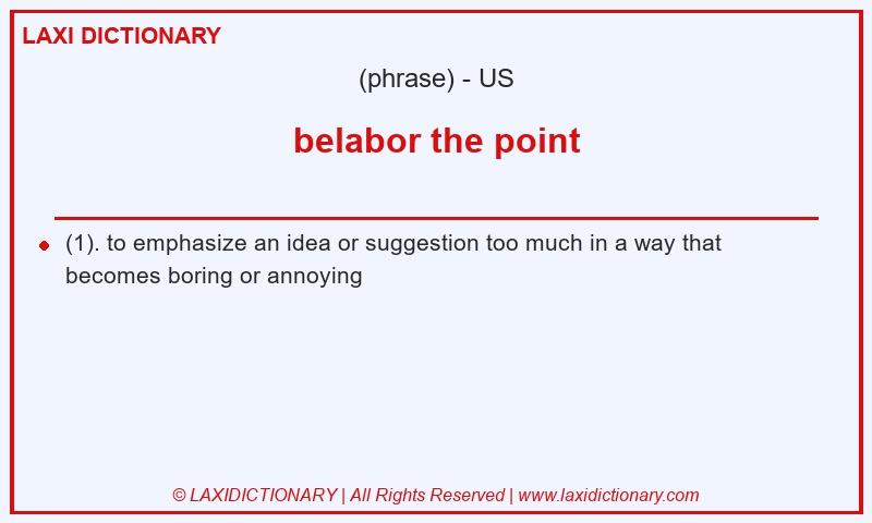 Definition belabor the point in American English