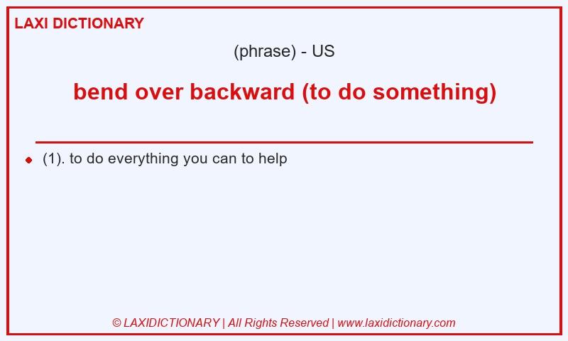 Definition bend over backward (to do something) in American English