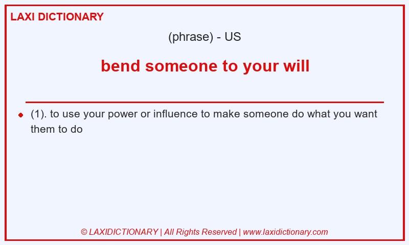 Definition bend someone to your will in American English