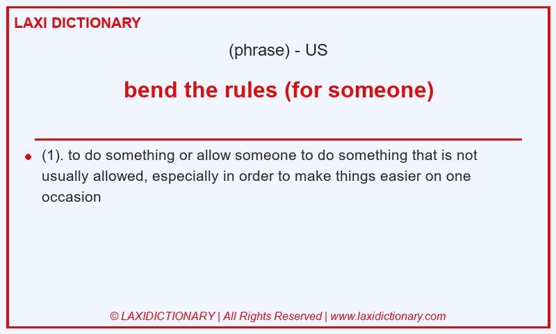 Definition bend the rules (for someone) in American English