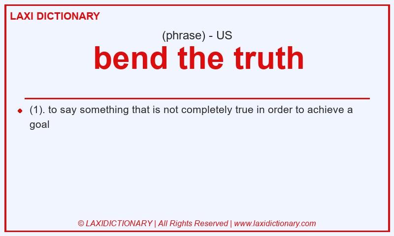 Definition bend the truth in American English