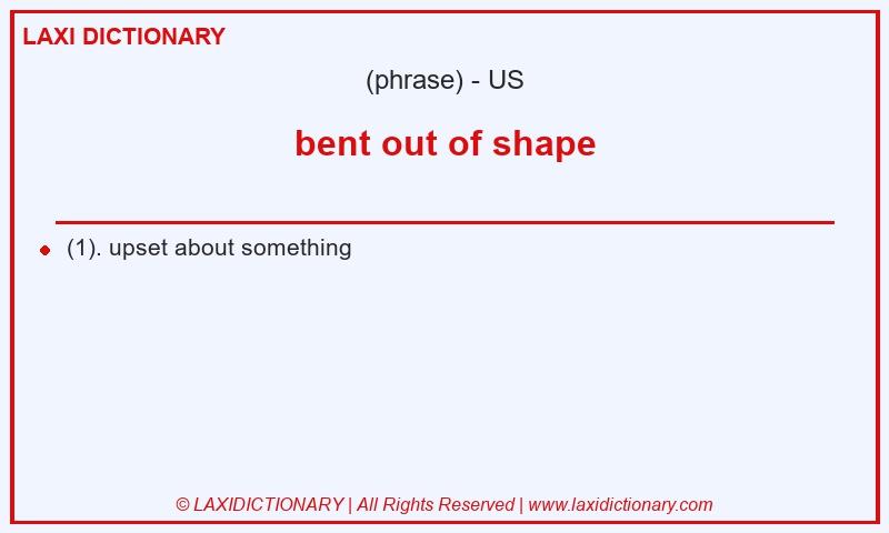 Definition bent out of shape in American English