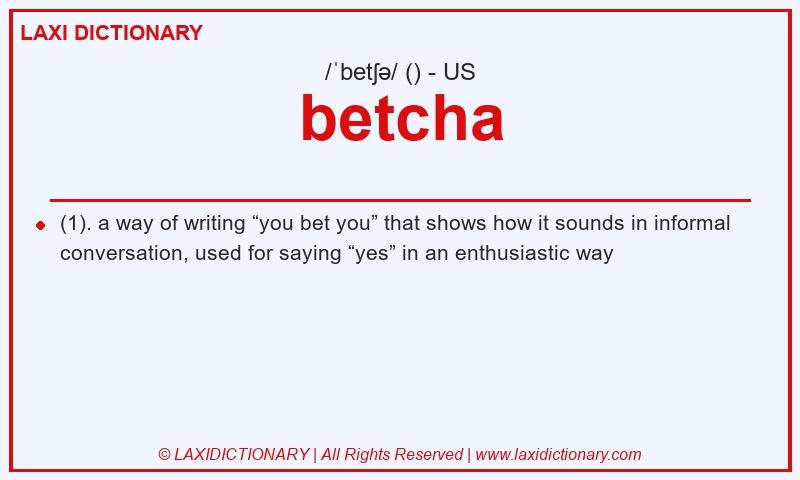 Definition betcha in American English