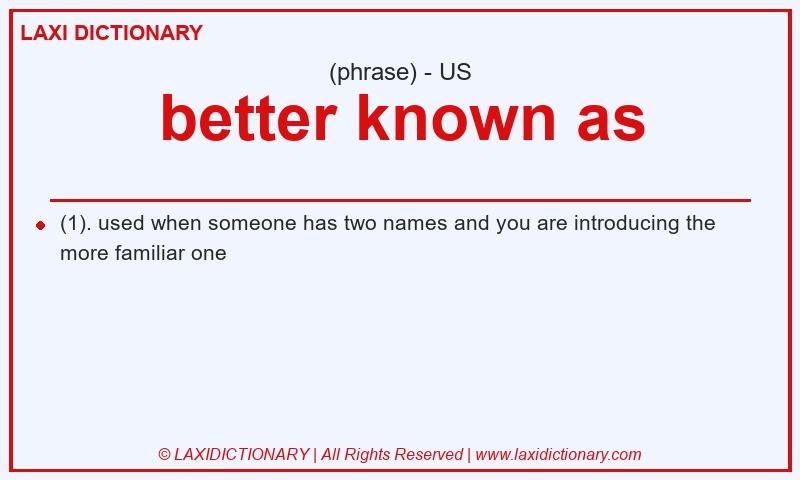 Definition better known as in American English