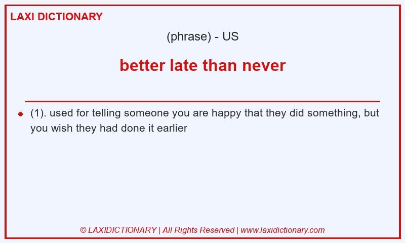 Definition better late than never in American English