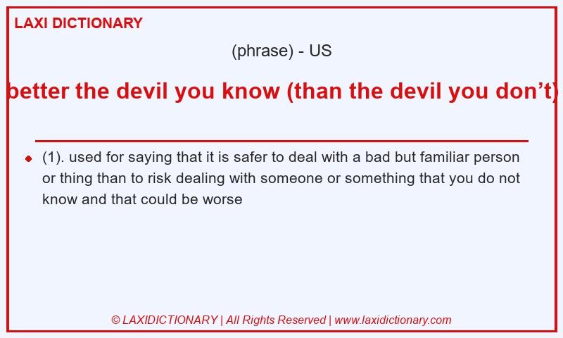 Definition better the devil you know (than the devil you don’t) in American English