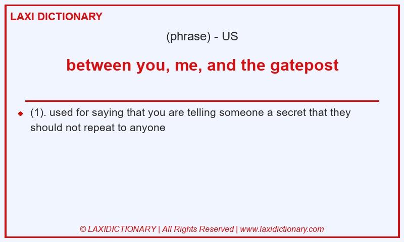 Definition between you, me, and the gatepost in American English