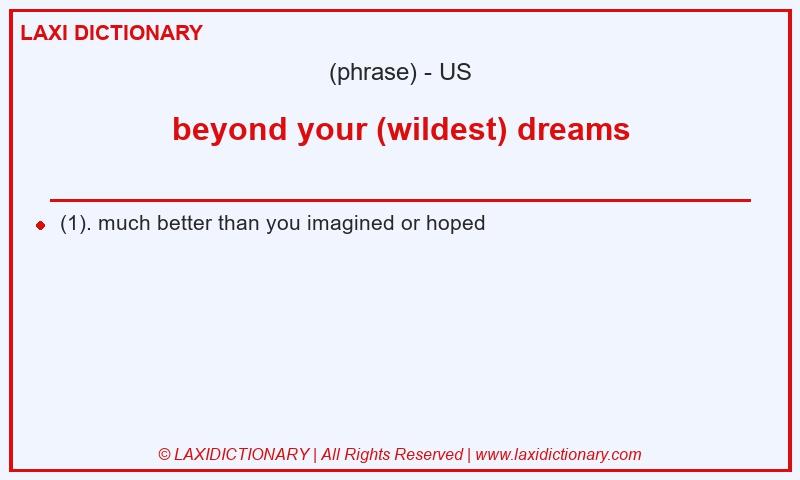 Definition beyond your (wildest) dreams in American English