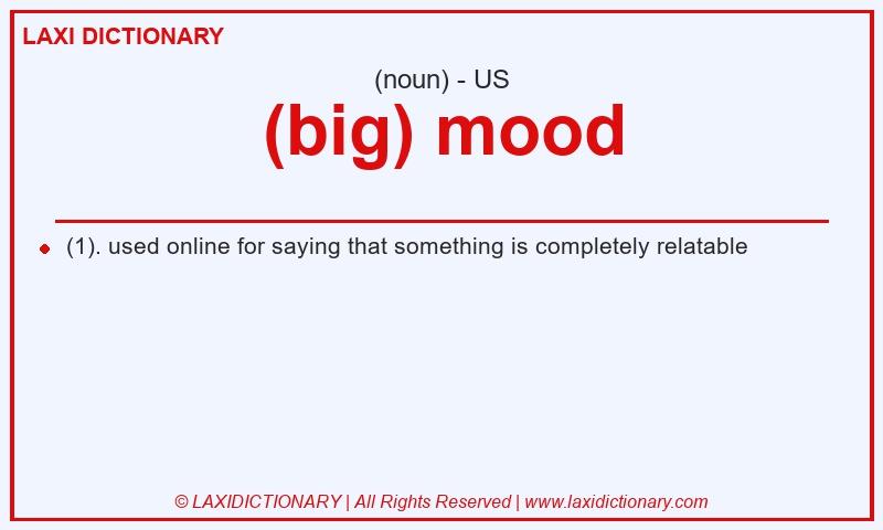 Definition (big) mood in American English