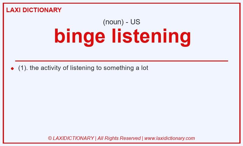 Definition binge listening in American English