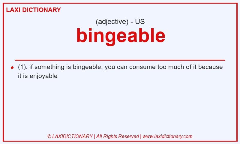 Definition bingeable in American English