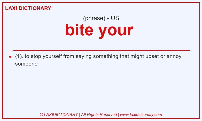 Definition bite your  in American English