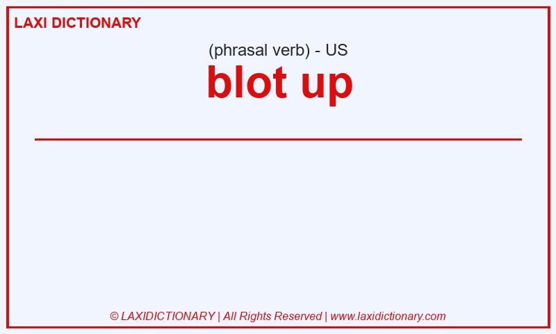 Definition blot up in American English