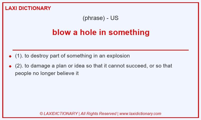 Definition blow a hole in something in American English