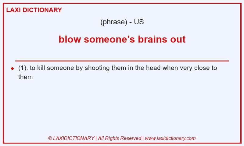 Definition blow someone’s brains out in American English