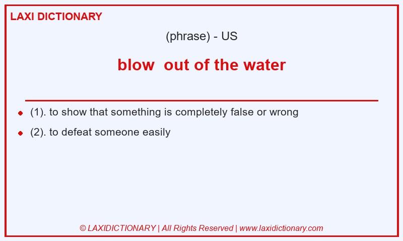 Definition blow out of the water in American English
