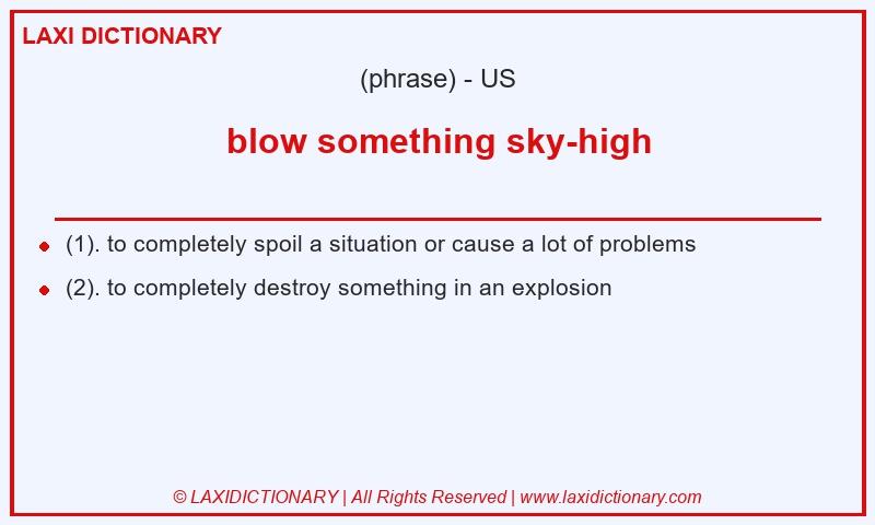 Definition blow something sky-high in American English