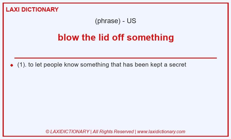 Definition blow the lid off something in American English