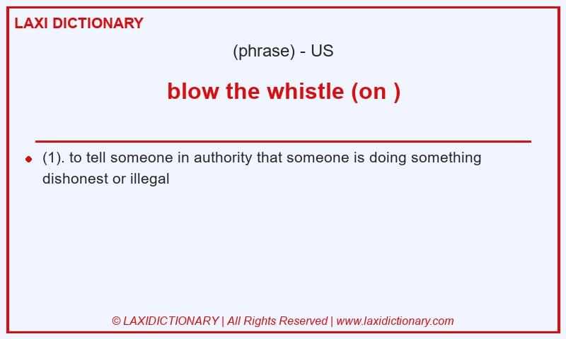 Definition blow the whistle (on ) in American English