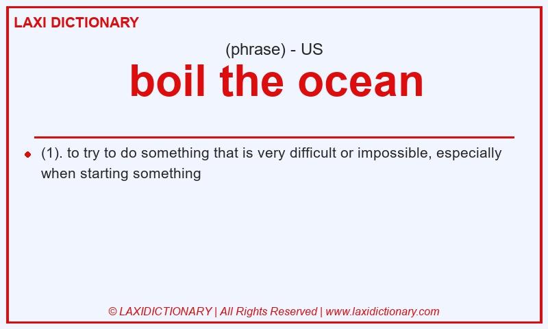 Definition boil the ocean in American English