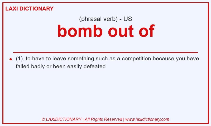 Definition bomb out of in American English