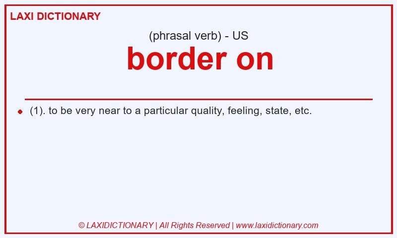 Definition border on in American English