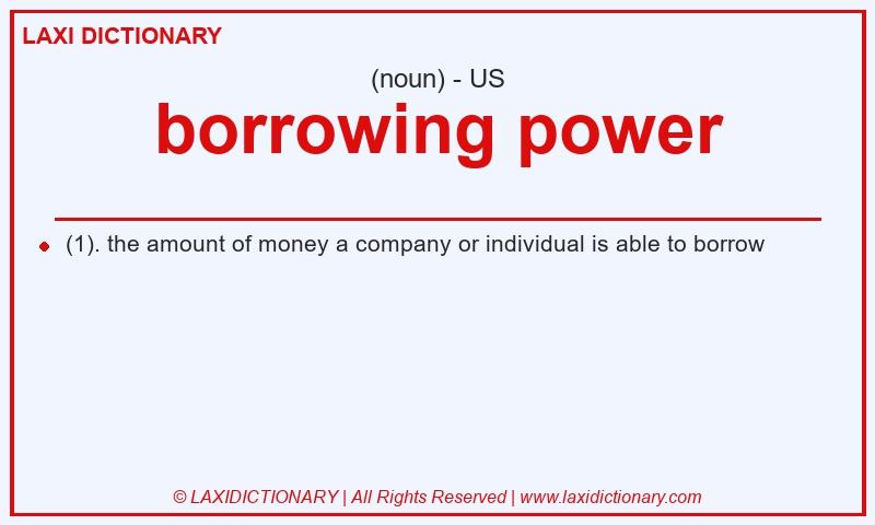 Definition borrowing power in American English